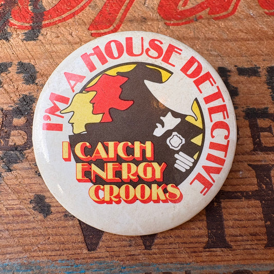 【1970s USA vintage】I’M A HOUSE DETECTIVE I CATCH ENERGY CROOKS Pinback Button