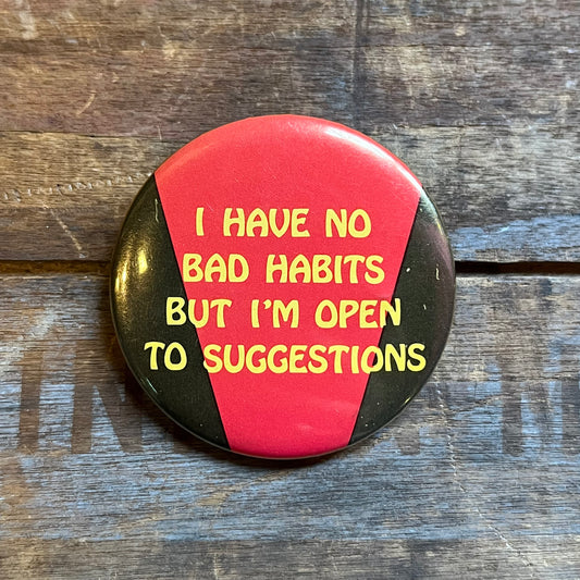 【USA vintage】缶バッジ I HAVE NO BAD HABITS BUT I’M OPEN TO SUGGESTIONS