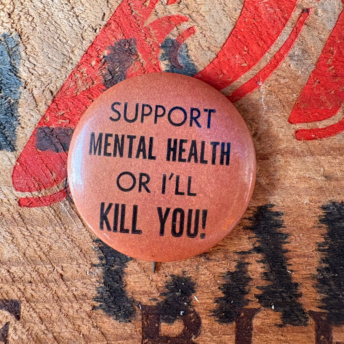 【USA vintage】SUPPORT MENTAL HEALTH OR I’LL KILL YOU! Pinback Button