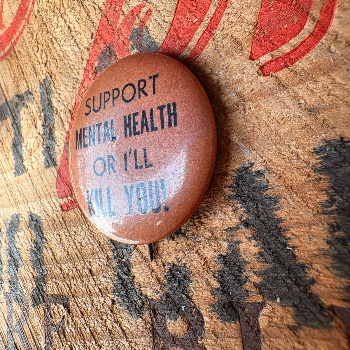 【USA vintage】SUPPORT MENTAL HEALTH OR I’LL KILL YOU! Pinback Button